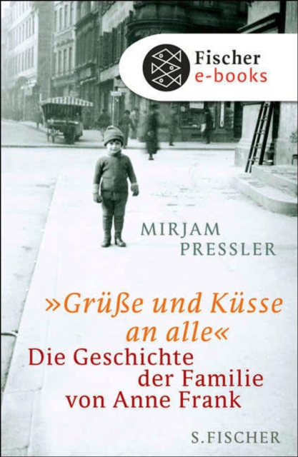 »Grue und Kusse an alle« : Die Geschichte der Familie von Anne Frank, EPUB eBook