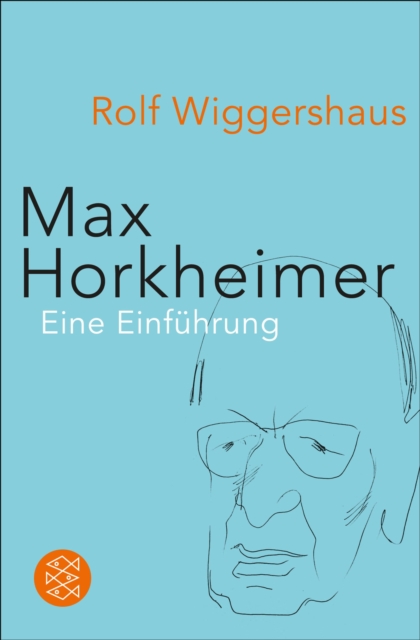 Max Horkheimer : Unternehmer in Sachen »Kritische Theorie«, EPUB eBook
