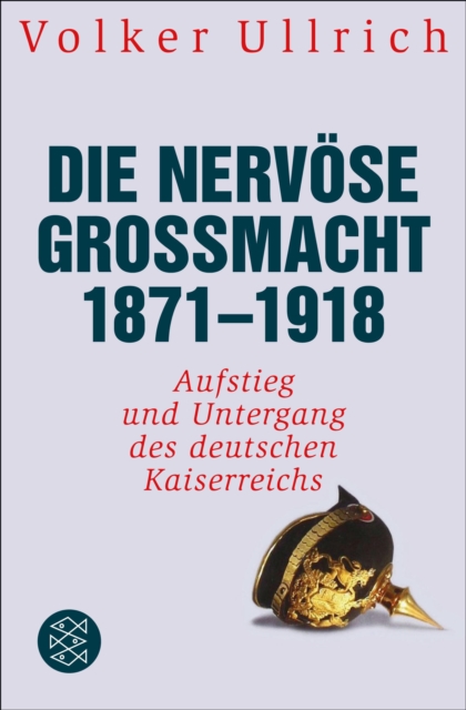 Die nervose Gromacht 1871 - 1918 : Aufstieg und Untergang des deutschen Kaiserreichs, EPUB eBook