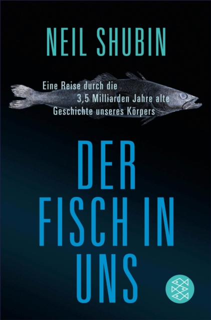 Der Fisch in uns : Eine Reise durch die 3,5 Milliarden Jahre alte Geschichte unseres Korpers, EPUB eBook