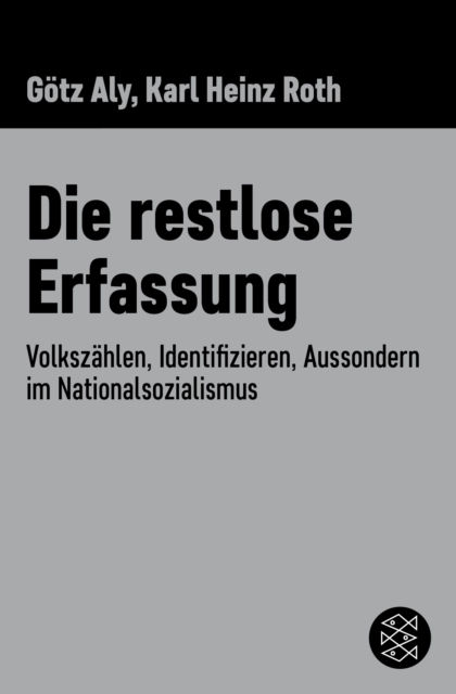 Die restlose Erfassung : Volkszahlen, Identifizieren, Aussondern im Nationalsozialismus, EPUB eBook
