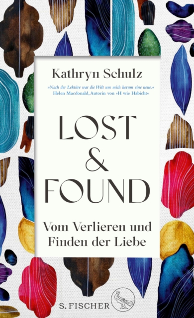 Lost & Found : Vom Verlieren und Finden der Liebe | »Ein auergewohnliches Geschenk von einem Buch.« Helen Macdonald, EPUB eBook