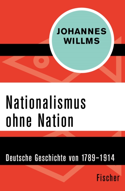 Nationalismus ohne Nation : Deutsche Geschichte von 1789-1914, EPUB eBook