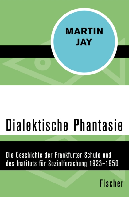 Dialektische Phantasie : Die Geschichte der Frankfurter Schule und des Instituts fur Sozialforschung 1923-1950, EPUB eBook