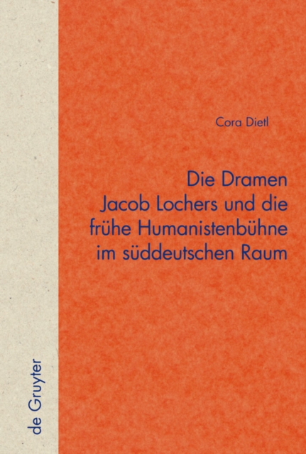 Die Dramen Jacob Lochers und die fruhe Humanistenbuhne im suddeutschen Raum, PDF eBook