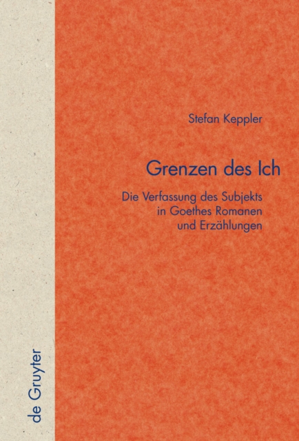 Grenzen des Ich : Die Verfassung des Subjekts in Goethes Romanen und Erzahlungen, PDF eBook