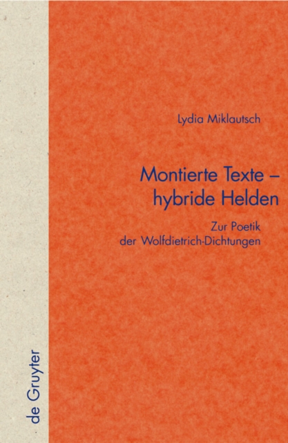 Montierte Texte - hybride Helden : Zur Poetik der Wolfdietrich-Dichtungen, PDF eBook