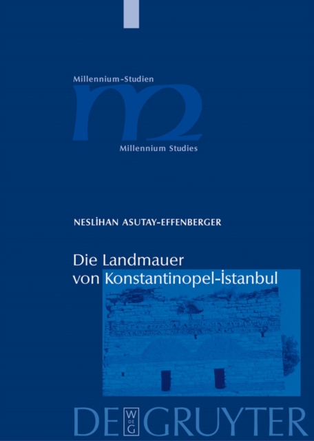 Die Landmauer von Konstantinopel-Istanbul : Historisch-topographische und baugeschichtliche Untersuchungen, PDF eBook