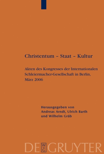 Christentum - Staat - Kultur : Akten des Kongresses der Internationalen Schleiermacher-Gesellschaft in Berlin, Marz 2006, PDF eBook