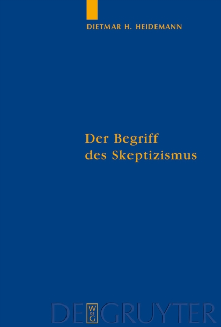 Der Begriff des Skeptizismus : Seine systematischen Formen, die pyrrhonische Skepsis und Hegels Herausforderung, PDF eBook