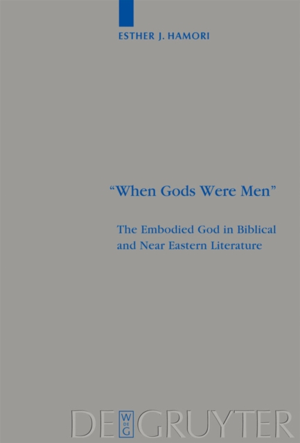 "When Gods Were Men" : The Embodied God in Biblical and Near Eastern Literature, PDF eBook