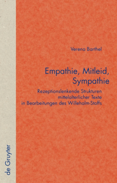 Empathie, Mitleid, Sympathie : Rezeptionslenkende Strukturen mittelalterlicher Texte in Bearbeitungen des Willehalm-Stoffs, PDF eBook