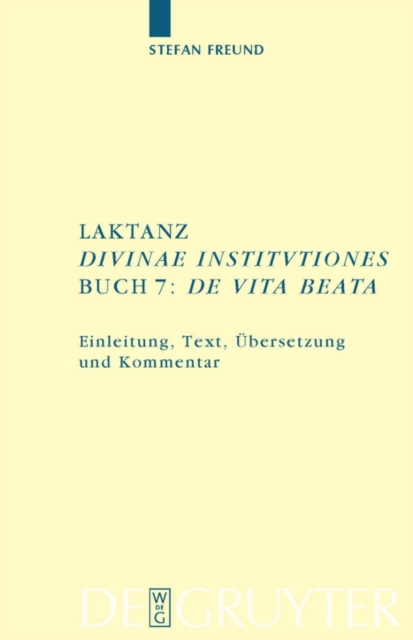 Laktanz. "Divinae institutiones". Buch 7: "De vita beata" : Einleitung, Text, Ubersetzung und Kommentar, PDF eBook