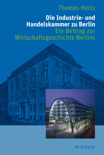 Die Industrie- und Handelskammer zu Berlin : Ein Beitrag zur Wirtschaftsgeschichte Berlins, PDF eBook