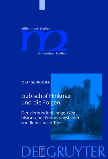 Erzbischof Hinkmar und die Folgen : Der vierhundertjahrige Weg historischer Erinnerungsbilder von Reims nach Trier, PDF eBook