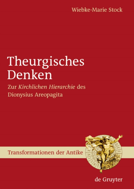 Theurgisches Denken : Zur "Kirchlichen Hierarchie" des Dionysius Areopagita, PDF eBook