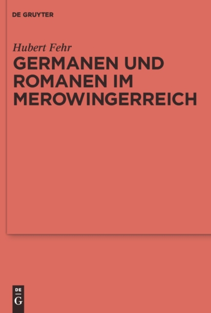 Germanen und Romanen im Merowingerreich : Fruhgeschichtliche Archaologie zwischen Wissenschaft und Zeitgeschehen, PDF eBook