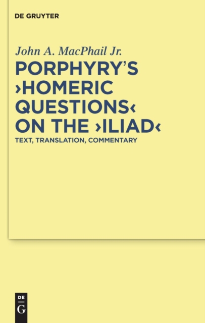 Porphyry's "Homeric Questions" on the "Iliad" : Text, Translation, Commentary, PDF eBook