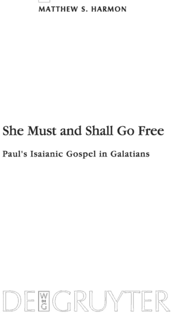 She Must and Shall Go Free : Paul's Isaianic Gospel in Galatians, PDF eBook