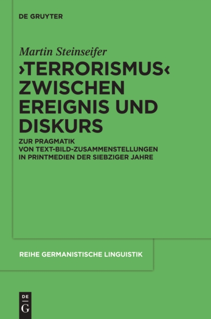 "Terrorismus" zwischen Ereignis und Diskurs : Zur Pragmatik von Text-Bild-Zusammenstellungen in Printmedien der 1970er-Jahre, PDF eBook
