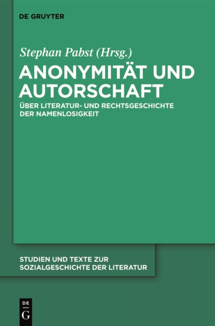 Anonymitat und Autorschaft : Zur Literatur- und Rechtsgeschichte der Namenlosigkeit, PDF eBook