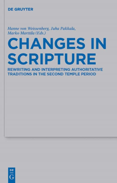Changes in Scripture : Rewriting and Interpreting Authoritative Traditions in the Second Temple Period, PDF eBook
