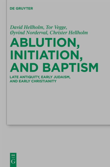 Ablution, Initiation, and Baptism : Late Antiquity, Early Judaism, and Early Christianity, PDF eBook