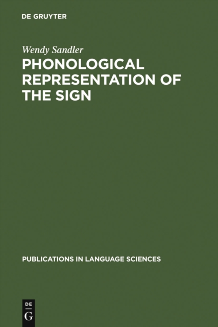 Phonological Representation of the Sign : Linearity and Nonlinearity in American Sign Language, PDF eBook