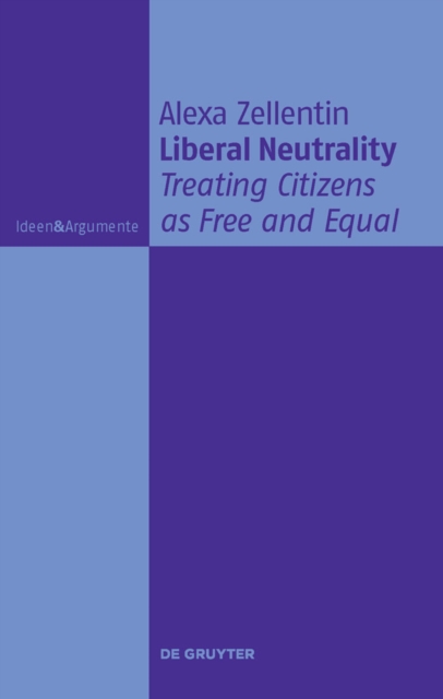 Liberal Neutrality : Treating Citizens as Free and Equal, PDF eBook
