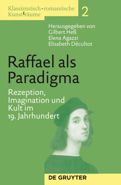 Raffael als Paradigma : Rezeption, Imagination und Kult im 19. Jahrhundert, PDF eBook