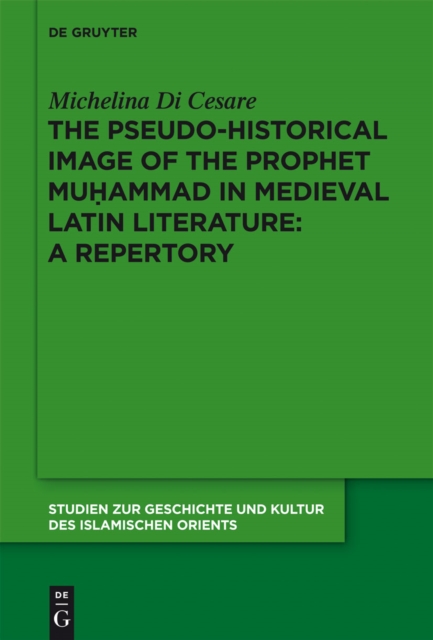 The Pseudo-historical Image of the Prophet Muhammad in Medieval Latin Literature: A Repertory, PDF eBook