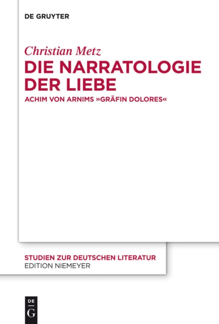 Die Narratologie der Liebe : Achim von Arnims "Grafin Dolores", PDF eBook
