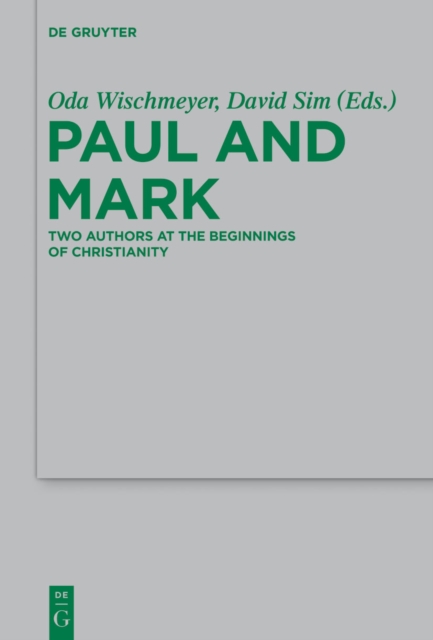 Paul and Mark : Comparative Essays Part I. Two Authors at the Beginnings of Christianity, PDF eBook
