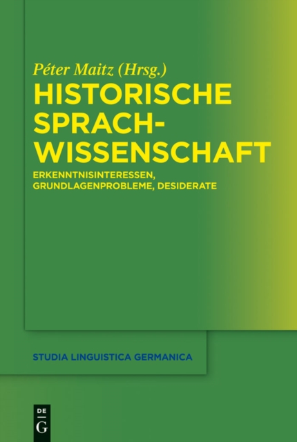 Historische Sprachwissenschaft : Erkenntnisinteressen, Grundlagenprobleme, Desiderate, PDF eBook