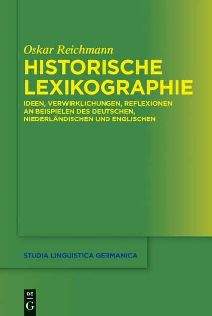 Historische Lexikographie : Ideen, Verwirklichungen, Reflexionen an Beispielen des Deutschen, Niederlandischen und Englischen, PDF eBook