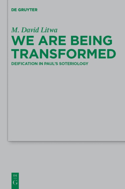We Are Being Transformed : Deification in Paul's Soteriology, PDF eBook