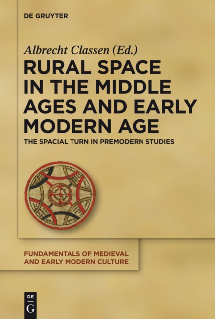Rural Space in the Middle Ages and Early Modern Age : The Spatial Turn in Premodern Studies, PDF eBook