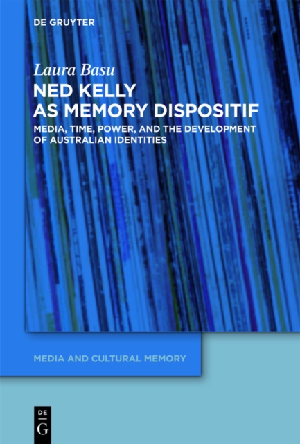 Ned Kelly as Memory Dispositif : Media, Time, Power, and the Development of Australian Identities, PDF eBook