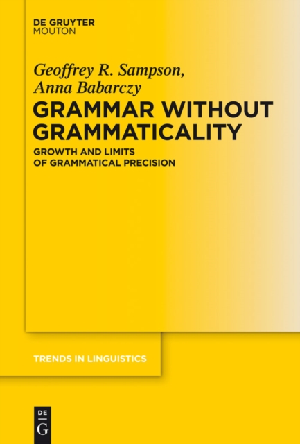 Grammar Without Grammaticality : Growth and Limits of Grammatical Precision, PDF eBook
