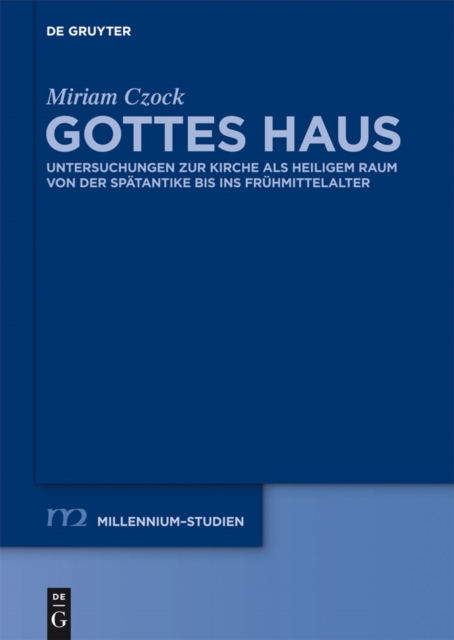 Gottes Haus : Untersuchungen zur Kirche als heiligem Raum von der Spatantike bis ins Fruhmittelalter, PDF eBook