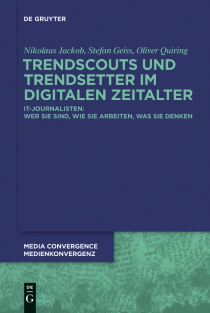 Trendscouts und Trendsetter im digitalen Zeitalter : IT-Journalisten: Wer sie sind, wie sie arbeiten, was sie denken, PDF eBook