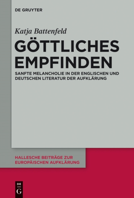 Gottliches Empfinden : Sanfte Melancholie in der englischen und deutschen Literatur der Aufklarung, PDF eBook
