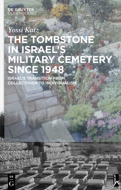 The Tombstone in Israel’s Military Cemetery since 1948 : Israel’s Transition from Collectivism to Individualism, PDF eBook