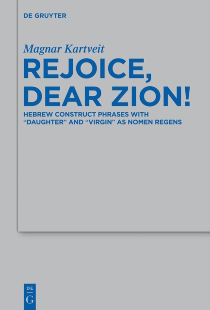 Rejoice, Dear Zion! : Hebrew Construct Phrases with "Daughter" and "Virgin" as Nomen Regens, PDF eBook