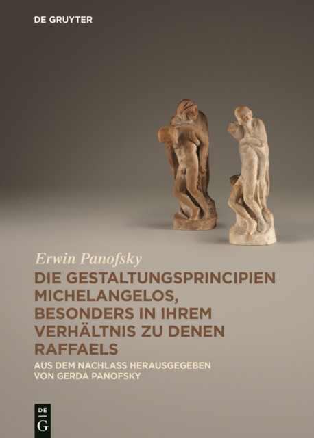 Die Gestaltungsprincipien Michelangelos, Besonders in Ihrem Verhaltnis Zu Denen Raffaels : Aus Dem Nachlass, Hardback Book