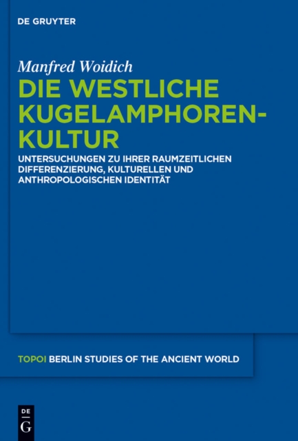 Die Westliche Kugelamphorenkultur : Untersuchungen zu ihrer raum-zeitlichen Differenzierung, kulturellen und anthropologischen Identitat, PDF eBook