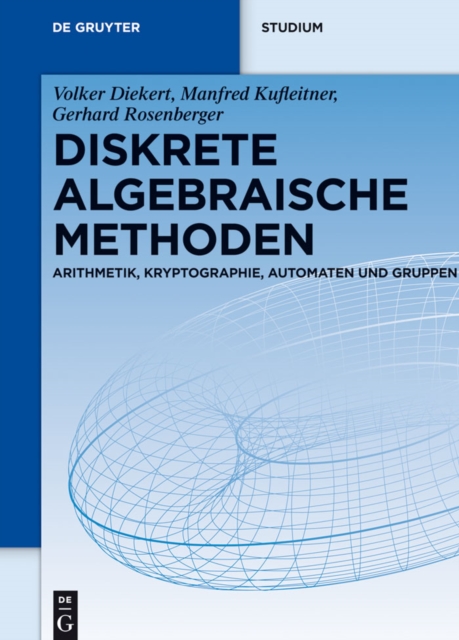 Diskrete algebraische Methoden : Arithmetik, Kryptographie, Automaten und Gruppen, PDF eBook