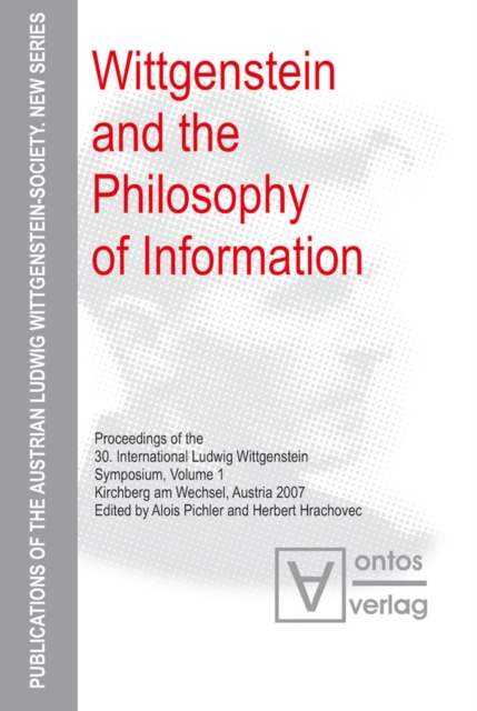 Wittgenstein and the Philosophy of Information : Proceedings of the 30th International Ludwig Wittgenstein-Symposium in Kirchberg, 2007, PDF eBook