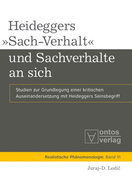 Heideggers »Sach-Verhalt« und Sachverhalte an sich : Studien zur Grundlegung einer kritischen Auseinandersetzung mit Heideggers Seinsbegriff, PDF eBook