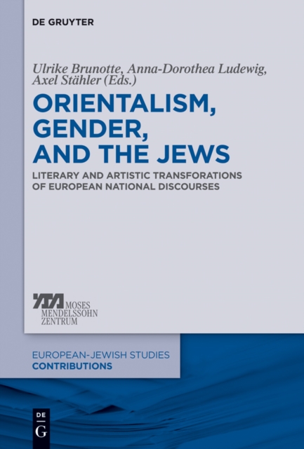 Orientalism, Gender, and the Jews : Literary and Artistic Transformations of European National Discourses, PDF eBook